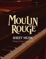 Moulin Rouge Sheet Music: 9 Songs for Piano, Vocal & Guitar B0F28S2ZSR Book Cover