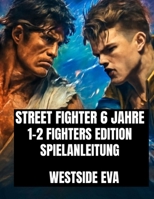 STREET FIGHTER 6 JAHRE 1-2 FIGHTERS EDITION SPIELANLEITUNG: Meistere jeden Kämpfer, schalte versteckte Combos frei und dominiere Online-Turnierkämpfe (German Edition) B0FCXPGCV7 Book Cover