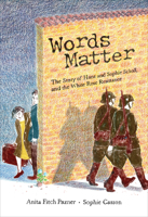 Words Matter: The Story of Hans and Sophie Scholl, and the White Rose Resistance 1773069705 Book Cover