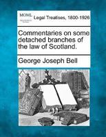 Commentaries on some detached branches of the law of Scotland. 1240004176 Book Cover