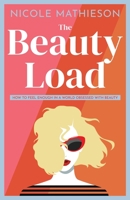 The Beauty Load: How to feel enough in a world obsessed with beauty 0645344435 Book Cover