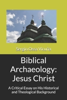 Biblical Archaeology: Jesus Christ: A Critical Essay on His Historical and Theological Background (New Christian Theology) B0GZ31YM3M Book Cover