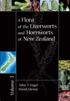 A Flora of the Liverworts and Hornworts of New Zealand, Volume 1 1930723679 Book Cover