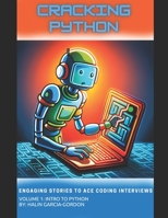 Cracking Python: Engaging Stories to Ace Coding Interviews: Volume 1, Intro to Python B0C881K31G Book Cover