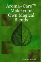 Aroma Care(TM) Make your Own Magical Blends 1435723163 Book Cover