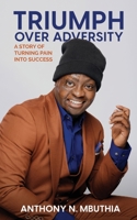 Triumph Over Adversity: A Story of Turning Pain Into Success B0CK9PGN15 Book Cover