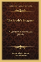 The Prude's Progress: A Comedy, In Three Acts 1241067112 Book Cover