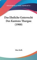 Das Eheliche Guterrecht Des Kantons Thurgau (1900) 1160359644 Book Cover