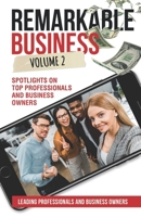Remarkable Business Vol. 2: Spotlights on Top Professionals and Business Owners 1954757034 Book Cover