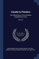 Canada in Flanders: The Official Story of the Canadian Expeditionary Force; Volume 2 1377037002 Book Cover