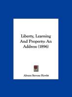 Liberty, Learning And Property: An Address 1240046294 Book Cover