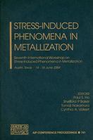 Stress-Induced Phenomena in Metallization: Seventh International Workshop on Stress-Induced Phenomena in Metallization (AIP Conference Proceedings / AIP ... Phenomena Metallizat.) 0735402256 Book Cover