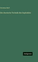 Die chorische Technik des Sophokles 3386416438 Book Cover