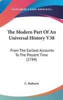 The Modern Part Of An Universal History V38: From The Earliest Accounts To The Present Time 1165614812 Book Cover
