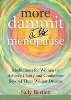 More Dammit ... It IS Menopause!: Meditations for Women to Achieve Clarity and Confidence Beyond Their Wildest Dreams, Volume 2 1735878502 Book Cover