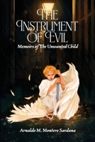 The Instrument of Evil: Memoirs of The Unwanted Child B0DSLW62VN Book Cover