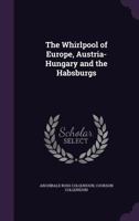 The Whirlpool of Europe, Austria-Hungary and the Habsburgs 0365335630 Book Cover