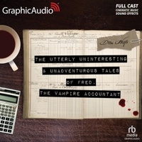 The Utterly Uninteresting and Unadventurous Tales of Fred, the Vampire Accountant [Dramatized Adaptation] B09BY81Q1K Book Cover