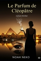 LE PARFUM DE CLEOPATRE: Un thriller psychologique où la beauté devient une arme (French Edition) B0FKYVHXNL Book Cover