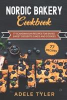 Nordic Bakery Cookbook: 77 Scandinavian Recipes For Baked Sweet Desserts Cakes and Cookies B08YHQVFK3 Book Cover