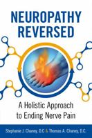 Neuropathy Reversed: A Holistic Approach to Ending Nerve Pain 098541572X Book Cover