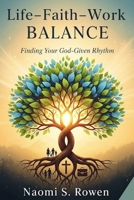 Life–Faith–Work Balance: Finding Your God-Given Rhythm (FAITH & CAREER) B0FNL4M43L Book Cover