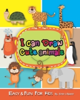 I can Draw Cute Animals: Easy & Fun Drawing Book for Kids Age 6-8 (Activity Book for Kids to Learn to Draw Cute Stuff) 1675010439 Book Cover