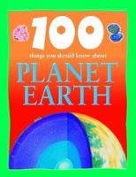 100 Things You Should Know About Planet Earth (100 Things You Should Know Abt) 1842363549 Book Cover