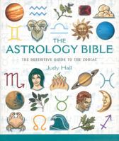 The Astrology Bible: The Definitive Guide to the Zodiac 1402727593 Book Cover