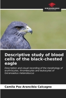 Descriptive study of blood cells of the black-chested eagle 6206882810 Book Cover