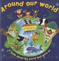 Around Our World: A Book about the World God Gave Us 1577557018 Book Cover