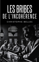 Les bribes de l'incohérence (French Edition) B0F6ZWQPWF Book Cover