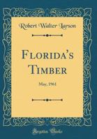 Florida's Timber: May, 1961 (Classic Reprint) 0428791433 Book Cover