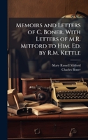Memoirs and Letters of C. Boner. With Letters of M.R. Mitford to Him. Ed. by R.M. Kettle 102375472X Book Cover