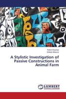 A Stylistic Investigation of Passive Constructions in Animal Farm 3659719315 Book Cover