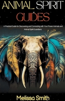 Animal Spirit Guides: A Practical Guide for Discovering and Connecting with Your Power Animals and Animal Spirit Guardians B0CBD8CGP4 Book Cover