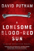 A Lonesome Blood-Red Sun: The Bone Detective, A Dave Beckett Novel 1685122930 Book Cover