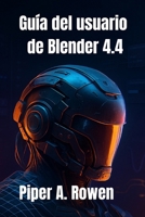 Guía del usuario de Blender 4.4: El manual completo, desde principiantes hasta avanzados, para modelado, animación y renderizado 3D (Spanish Edition) B0FLWJPB19 Book Cover