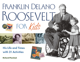 Franklin Delano Roosevelt for Kids: His Life and Times with 21 Activities (For Kids series) 1556526571 Book Cover