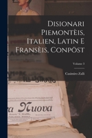 Disionari Piemontèis, Italien, Latin E Fransèis, Conpöst; Volume 3 1019291672 Book Cover