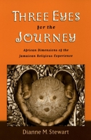 Three Eyes for the Journey: African Dimensions of the Jamaican Religious Experience 0195175573 Book Cover