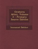 Oratores Attici, Volume 3 1289557209 Book Cover