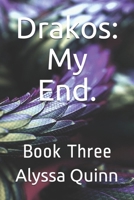 Drakos: My End.: Book Three 1075199778 Book Cover