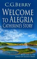 Welcome to Alegria: Catherine's Story 149969556X Book Cover