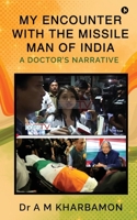 My Encounter with the Missile Man of India: A Doctor's Narrative B0FJ8ZW6MY Book Cover