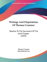 Writings and Disputations of Thomas Cranmer Relative to the Sacrament of the Lord's Supper (Works of Thomas Cranmer) 1573832146 Book Cover