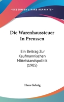 Die Warenhaussteuer In Preussen: Ein Beitrag Zur Kaufmannischen Mittelstandspolitik (1905) 116113719X Book Cover