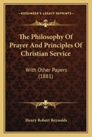 The Philosophy Of Prayer And Principles Of Christian Service: With Other Papers 1167210239 Book Cover