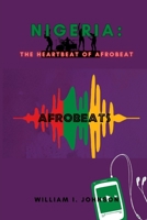 NIGERIA:: THE HEARTBEAT OF AFROBEAT B0C9196GP6 Book Cover