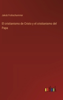 El cristianismo de Cristo y el cristianismo del Papa (Spanish Edition) 3368033743 Book Cover